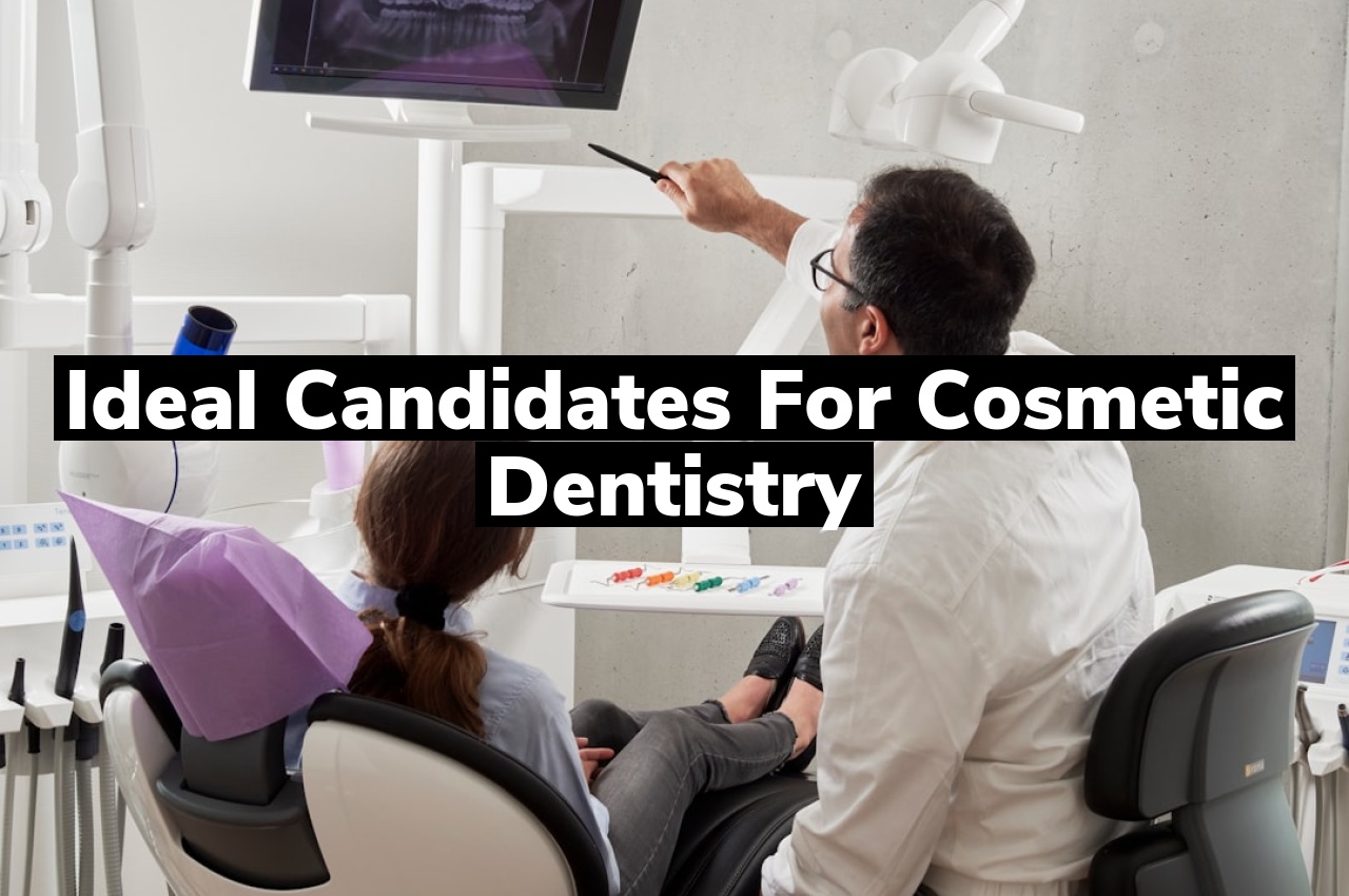 Ideal Candidates for Cosmetic Dentistry Ideal Candidates for Cosmetic Dentistry