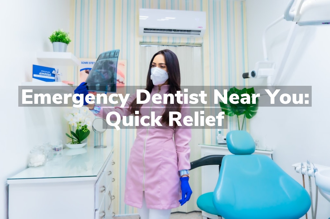 Emergency Dentist Near You: Quick Relief Emergency Dentist Near You: Quick Relief