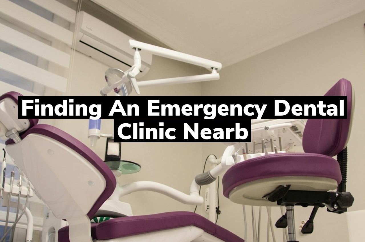 Finding an Emergency Dental Clinic Nearb Finding an Emergency Dental Clinic Nearb
