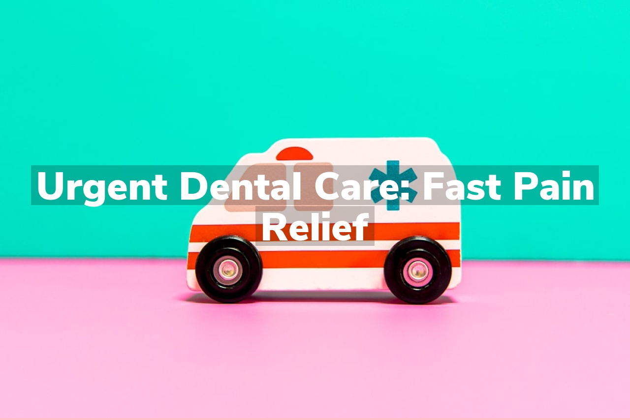 Urgent Dental Care: Fast Pain Relief Urgent Dental Care: Fast Pain Relief
